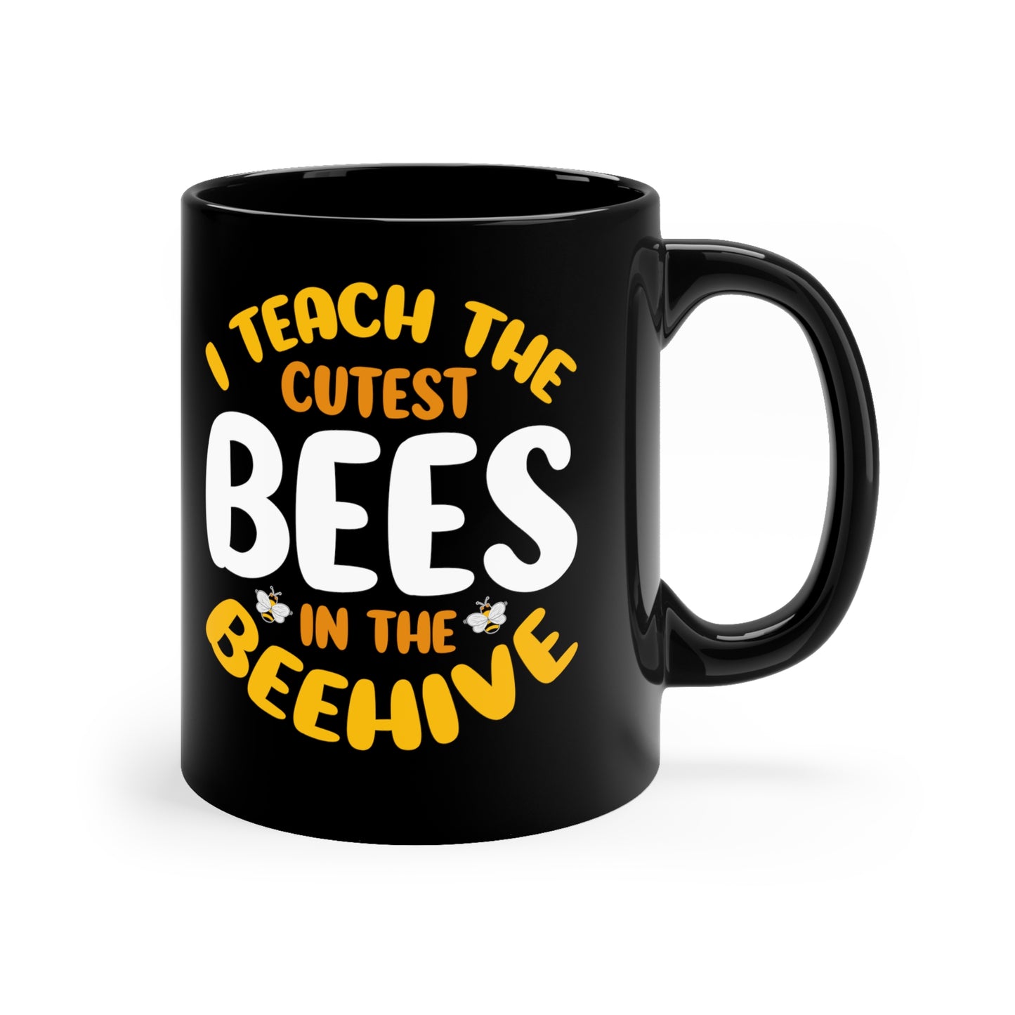 11oz Black Mug | I Teach the Cutest Bees in the Beehive