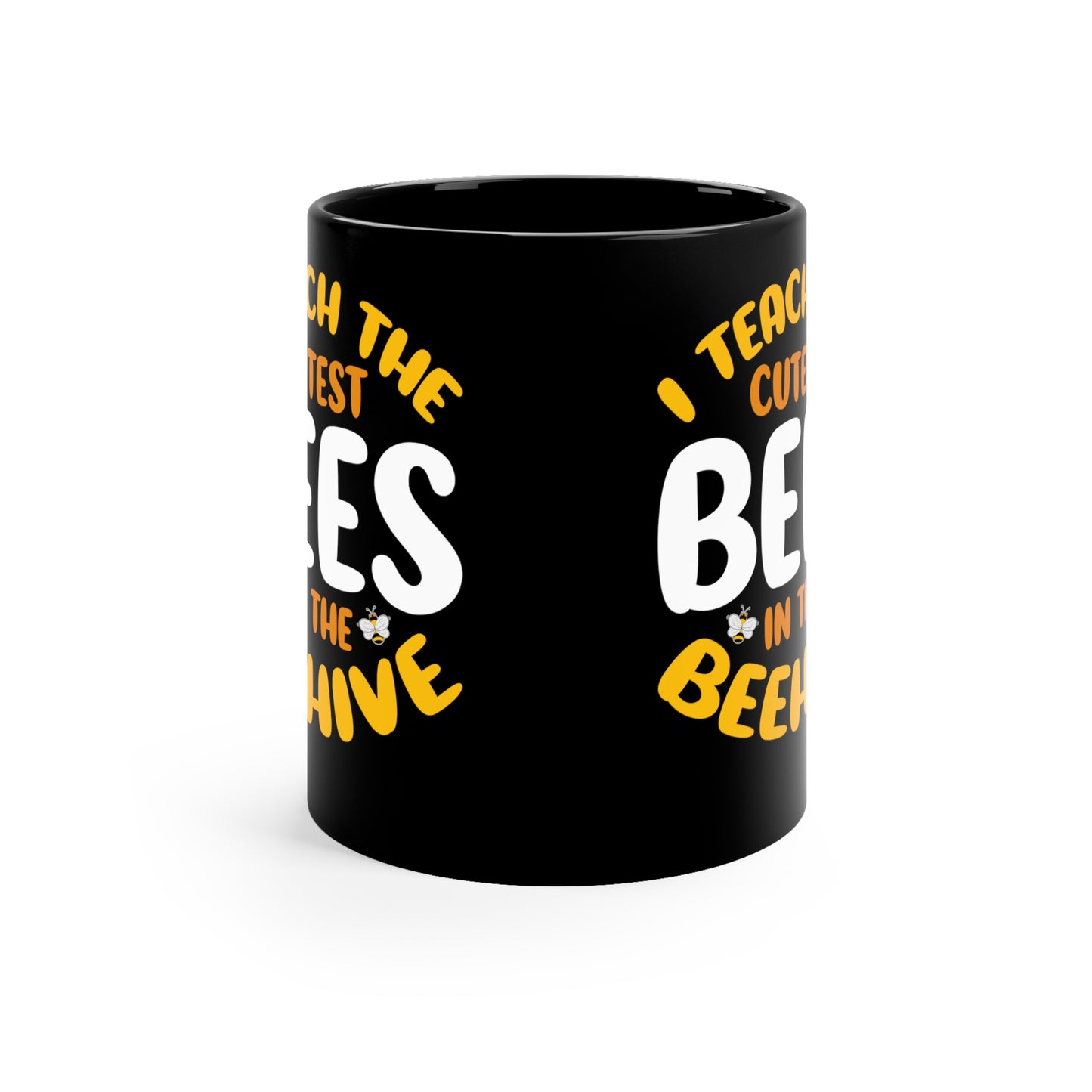11oz Black Mug | I Teach the Cutest Bees in the Beehive