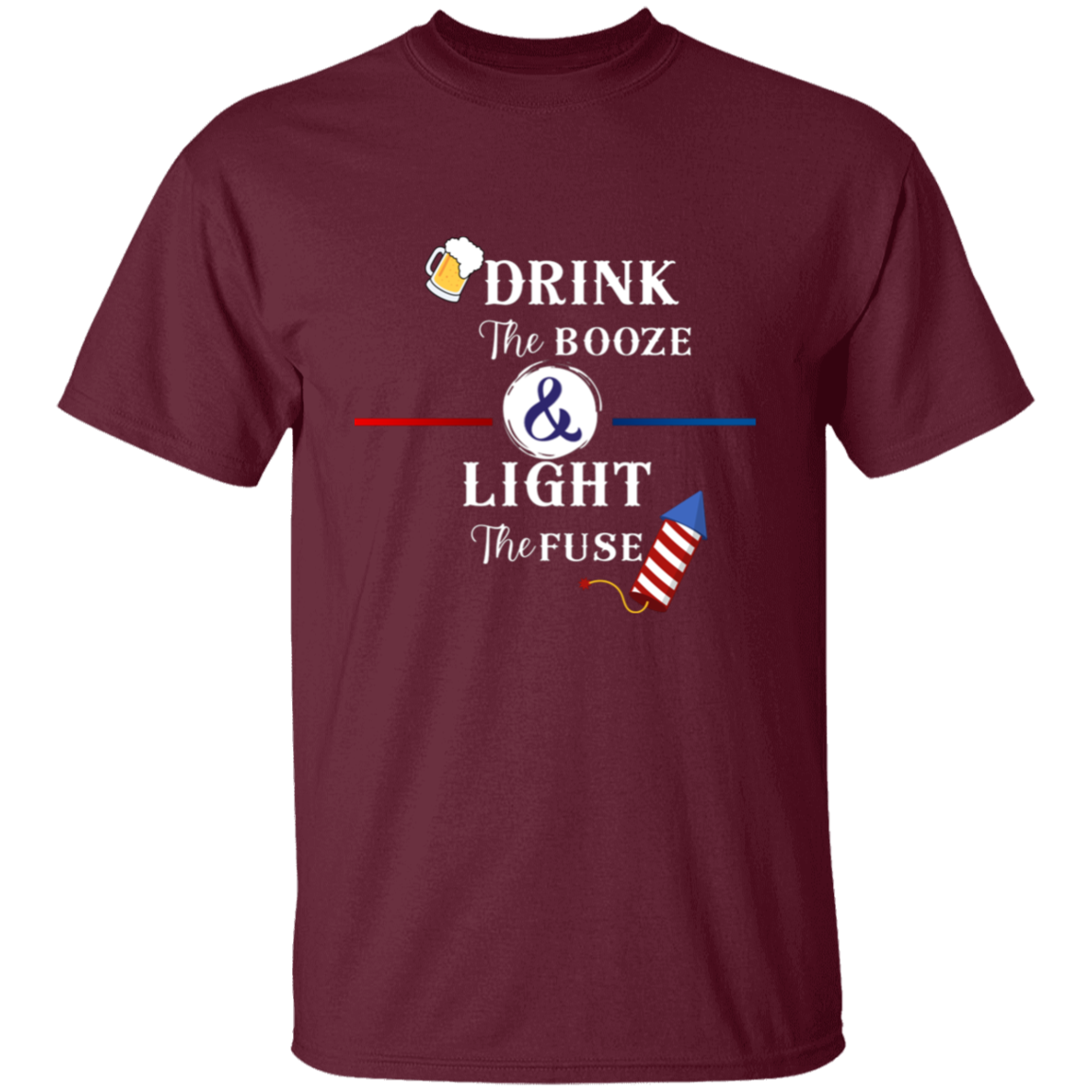 Drink The Booze Light The Fuse Men's T-shirt Proud American 4th of July Independence Day Pride