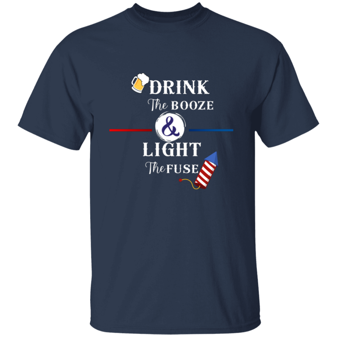 Drink The Booze Light The Fuse Men's T-shirt Proud American 4th of July Independence Day Pride