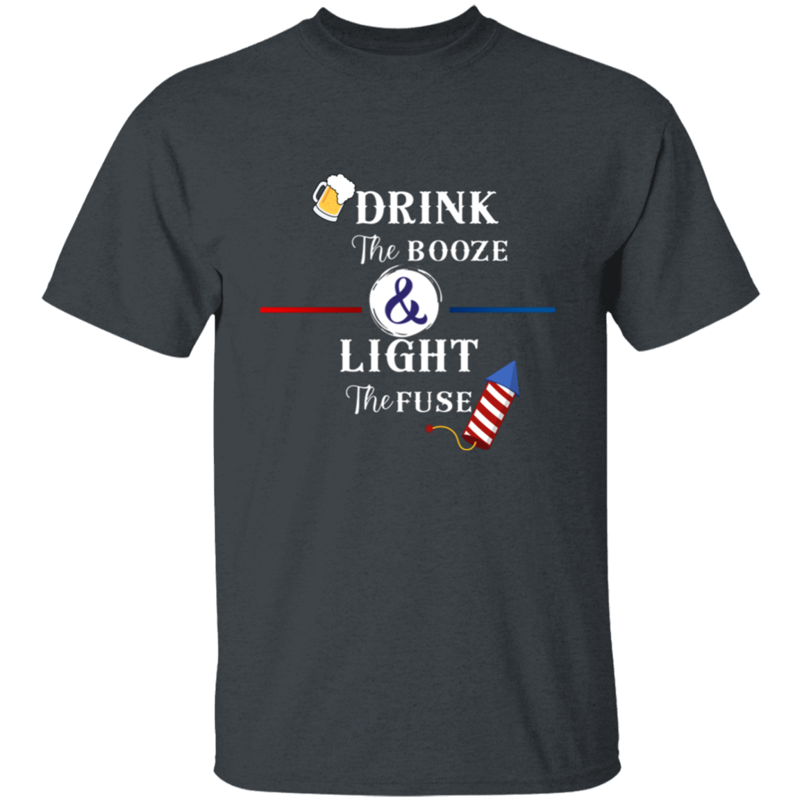 Drink The Booze Light The Fuse Men's T-shirt Proud American 4th of July Independence Day Pride