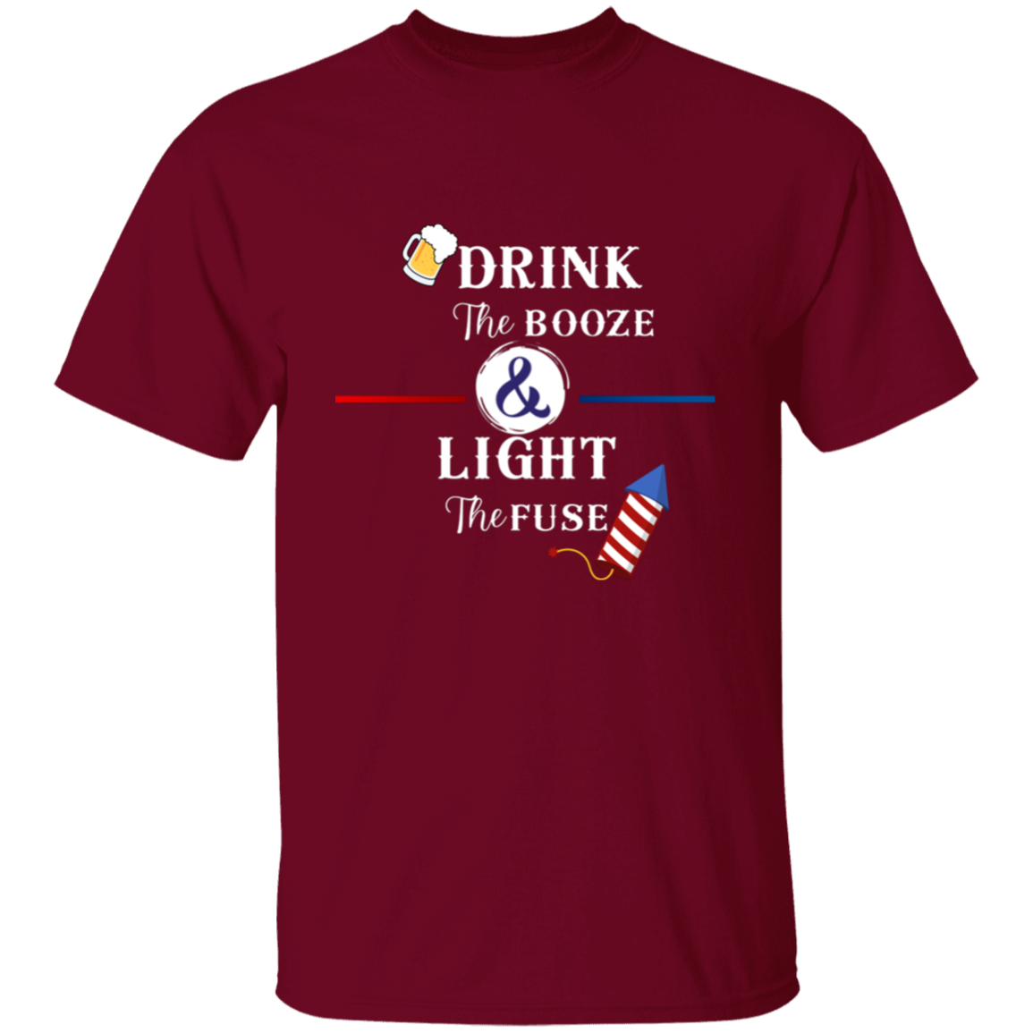 Drink The Booze Light The Fuse Men's T-shirt Proud American 4th of July Independence Day Pride